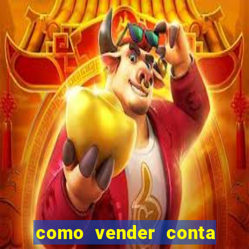 como vender conta de jogo